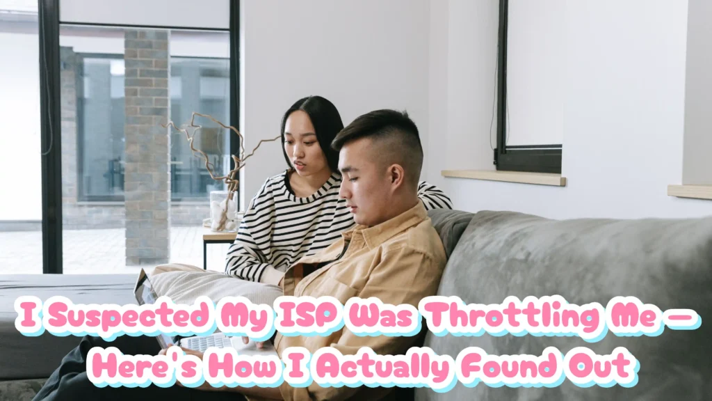 I Suspected My ISP Was Throttling Me — Here's How I Actually Found Out