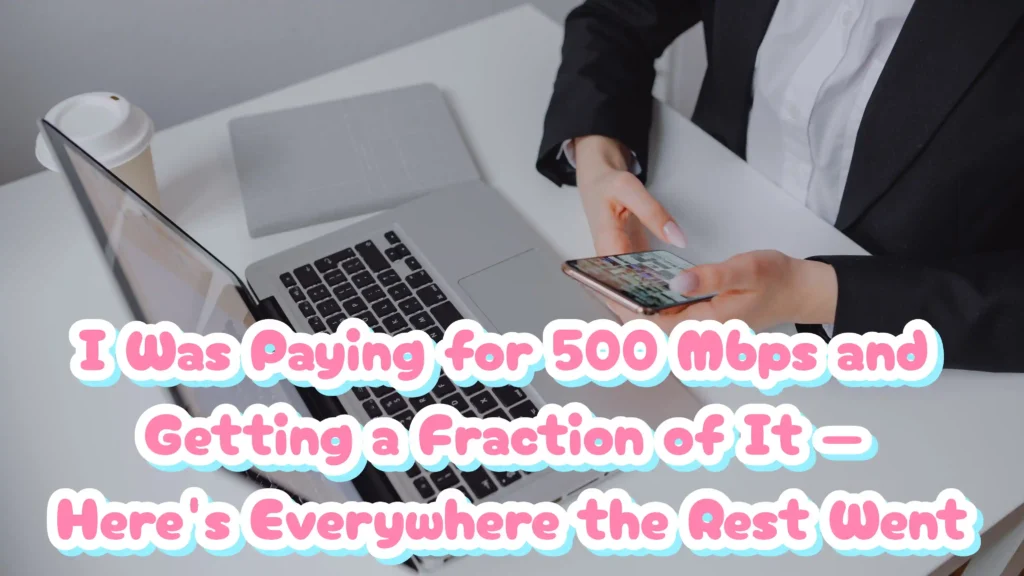 I Was Paying for 500 Mbps and Getting a Fraction of It — Here's Everywhere the Rest Went
