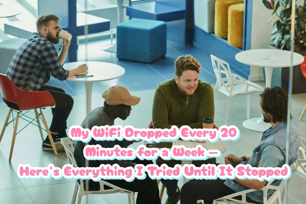 My WiFi Dropped Every 20 Minutes for a Week — Here's Everything I Tried Until It Stopped