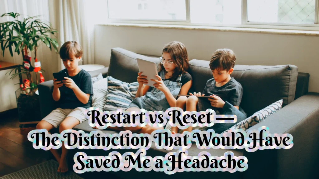 Restart vs Reset — The Distinction That Would Have Saved Me a Headache