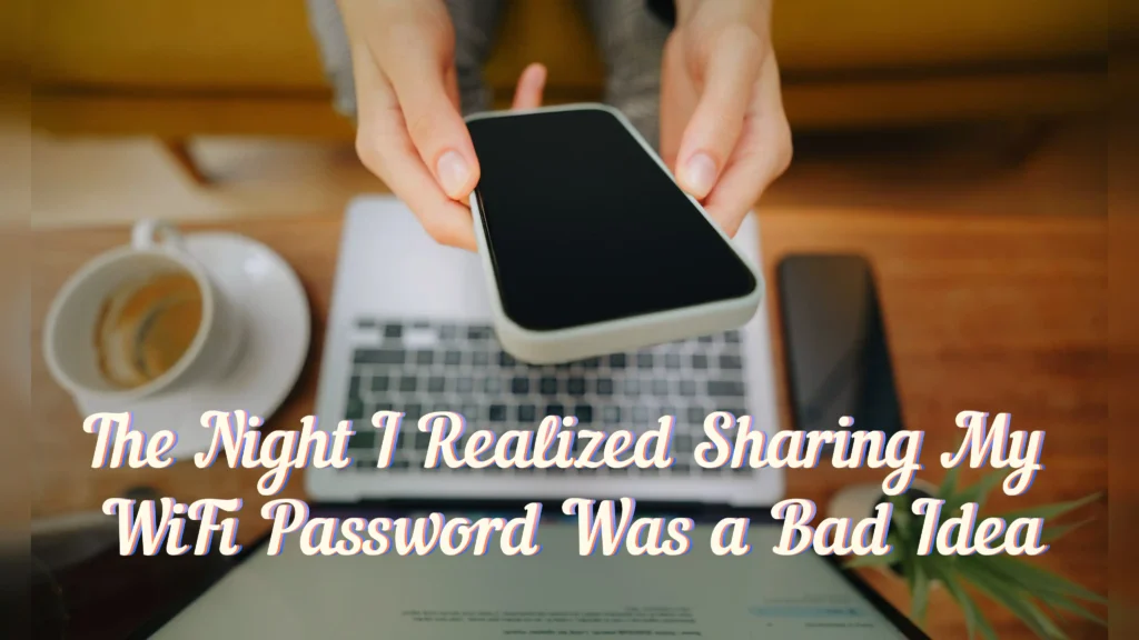 The Night I Realized Sharing My WiFi Password Was a Bad Idea